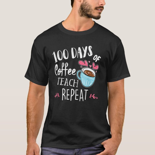 T-shirt 100 Jours De Café Teach Répéter 100th Day School T (Devant)