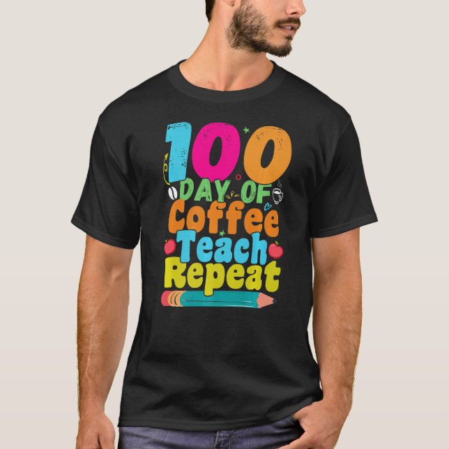 T-shirt 100 Jours De Café Teach Répéter 100th Day School T (Devant)