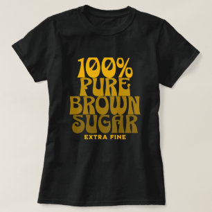 T-shirt 100% Pure Brown sucre Melanin Unisex