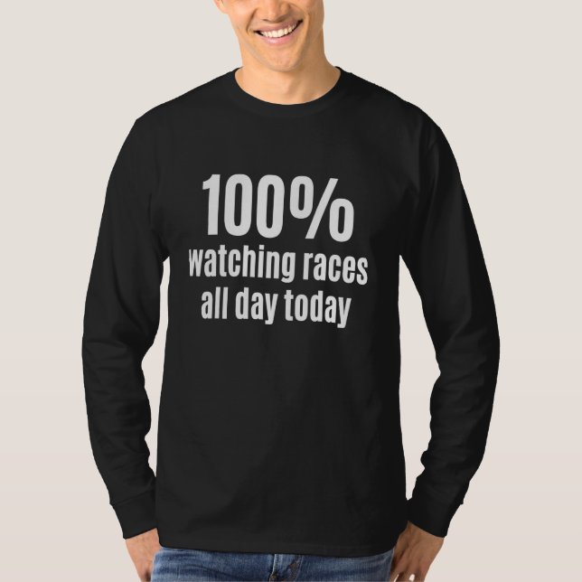 T-shirt 100 Watching Races All-Day Funny Car and Motorcycl (Devant)