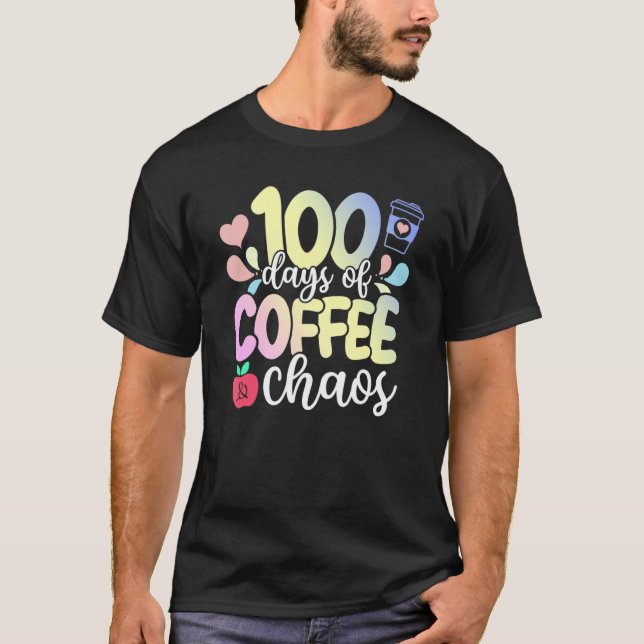 T-shirt 100th Day Of School 100 Days Of Coffee And Chaos T (Devant)