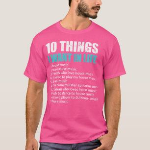 T-shirt 10 Choses Que Je Veux Dans Life House Music Edm Lo