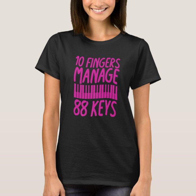 T-shirt 10 Fingers Manage 88 Keys  Piano Pianist Musician  (Devant)