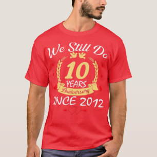 T-shirt 10e Wedding Anniversary We Still Do 10 Year Since