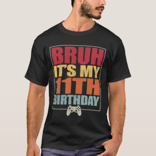 T-shirt 11 Anniversaire Gamer Boy Bruh C'est My 11th B