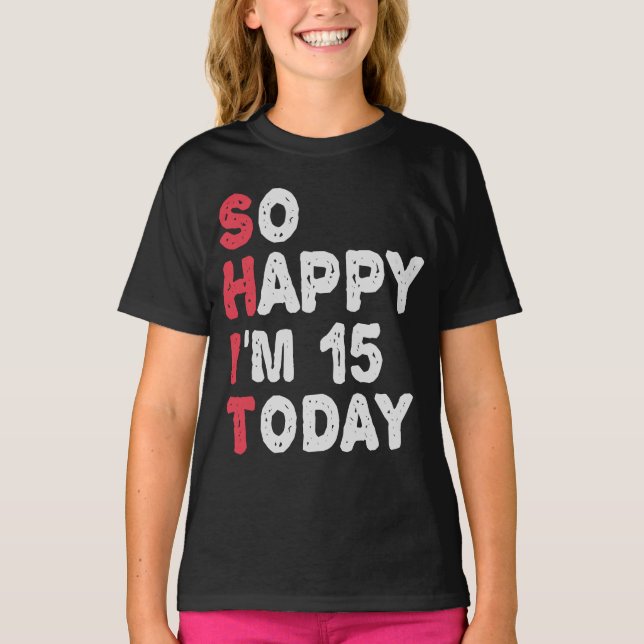 T-shirt 15e anniversaire So Happy I'm 15 Today Cadeau Drôl (Devant)