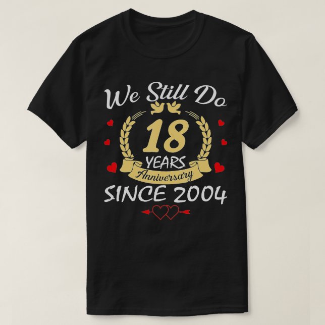 T-shirt 18th Wedding Anniversary We Still Do 18 Year Since (Design devant)