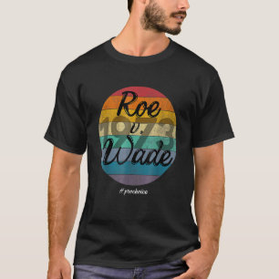 T-shirt 1973 Pro Choice Pro Abortion Roe Feminist Women's