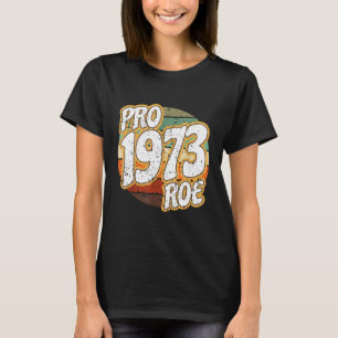 T-shirt 1973 Pro Roe v Wade Pro Choice Abortion Rights Fem