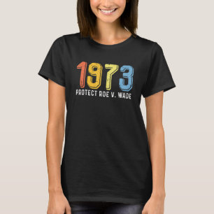 T-shirt 1973 Protéger Roe V Wade Femmes Fier