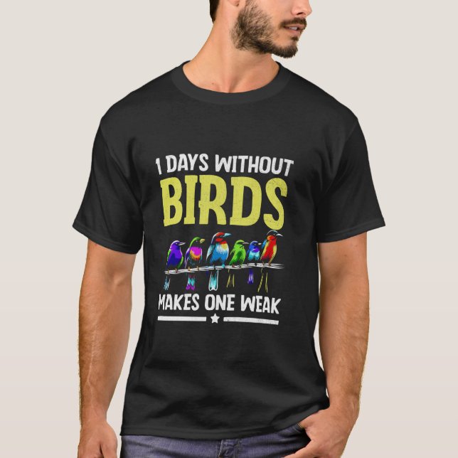 T-shirt 1 Jours Sans Oiseaux Fait Un Faible Observation D' (Devant)