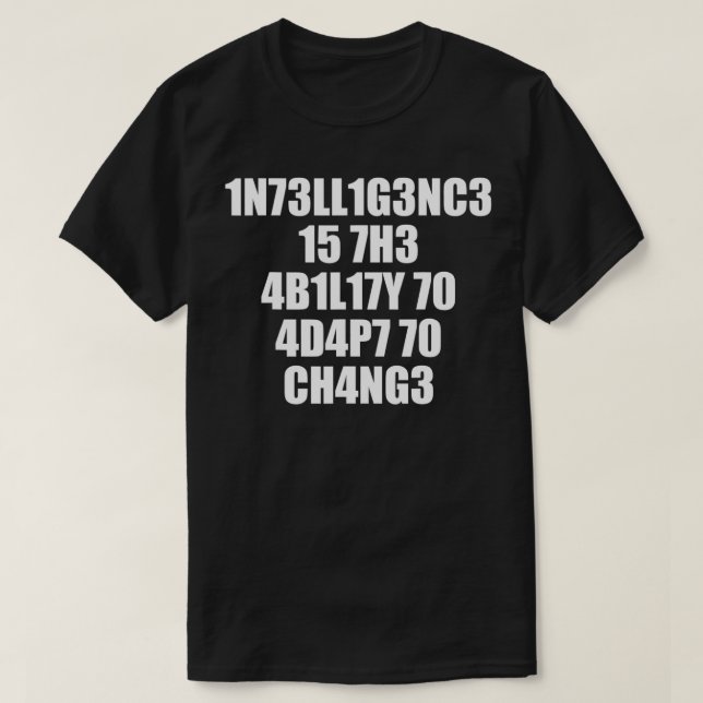 T-shirt 1n73ll1g3nc3 15 7h3 4b1l17y 70 4d4p7 70 ch4ng3  (Design devant)