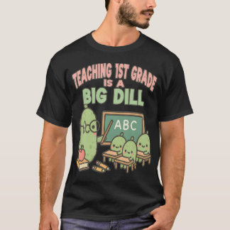 T-shirt 1St Grade Teacher Big Dill Back To First Day Of Sc
