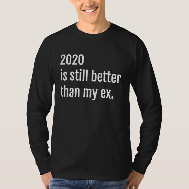 T-shirt 2020 Is Still Better Than My First Marriage Ex Wif (Devant)