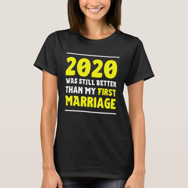 T-shirt 2020 Was Still Better Than My First Marriage  Divo (Devant)