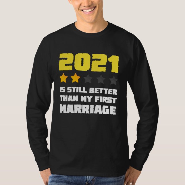 T-shirt 2021 is Still Better Than My First Marriage For Me (Devant)