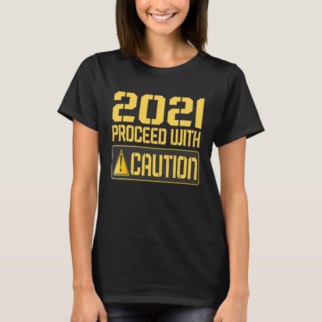T-shirt 2021 Proceed With Caution 2020 Warning Sign Man Wo (Devant)