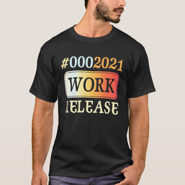 T-shirt 2021 Work Release Retirement Retired (Devant)