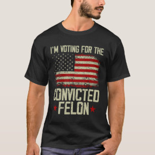 T-shirt 2024 Condamné Felon - Je vote Condamné Felon