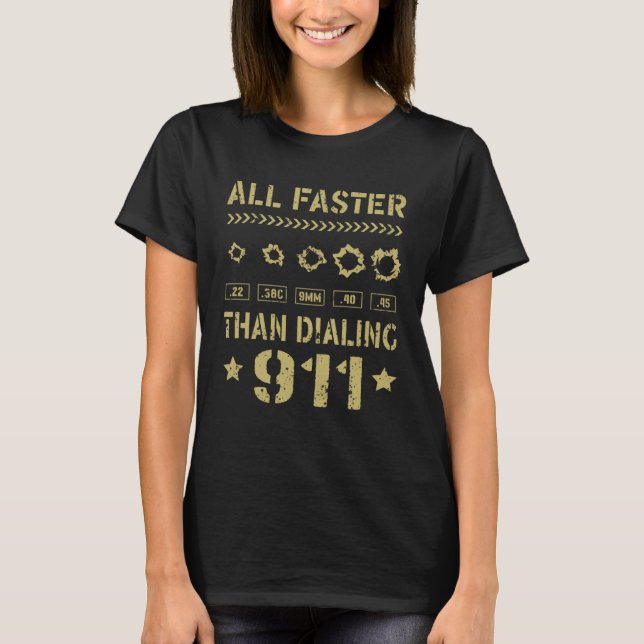 T-shirt 22 380 9mm 40 45 All Faster Than Dialing 911  Gun  (Devant)