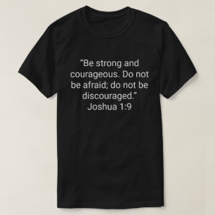 T-shirt 22. « Sois fort et courageux. N'aie pas peur ; n