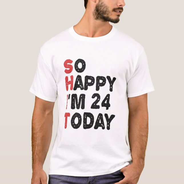 T-shirt 24e anniversaire So Happy I'm 24 Today Don Funny (Devant)