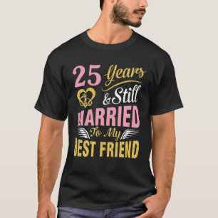 T-shirt 25 Ans Mariage Se Marient Et Toujours Marié À Mes