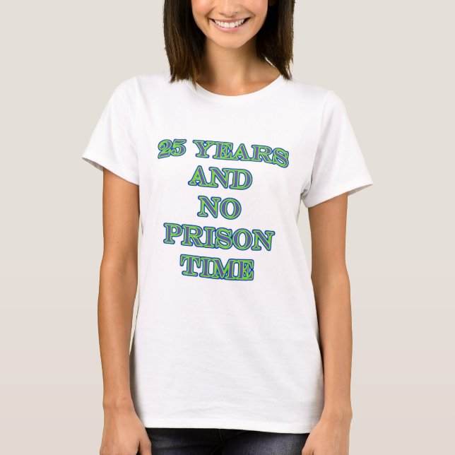 T-shirt 25 et aucune peine de prison (Devant)