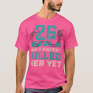 T-shirt 26 Ans Plus Tard Et Je L'Ai Tuée Pourtant Mariage 