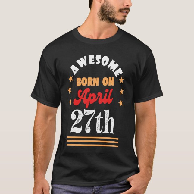 T-shirt 27 avril Anniversaire Awesome né le 27 avril (Devant)