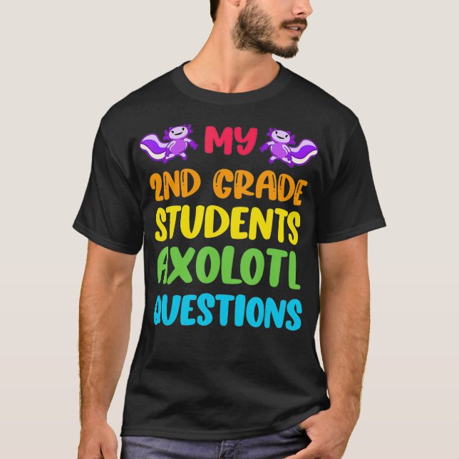 T-shirt 2nd Grade Teacher I Aolotl Questions Cute Rainbow (Devant)