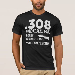 T-shirt .308 Parce Que Les Roches Ne Sont Pas Efficaces À
