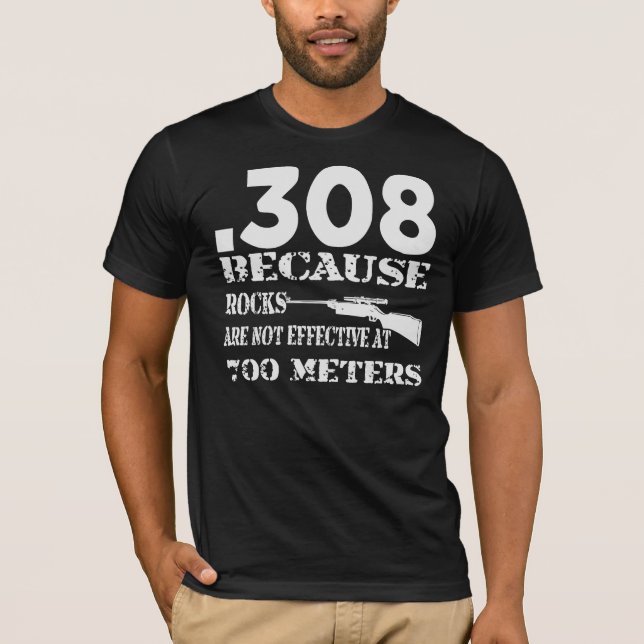 T-shirt .308 Parce Que Les Roches Ne Sont Pas Efficaces À  (Devant)