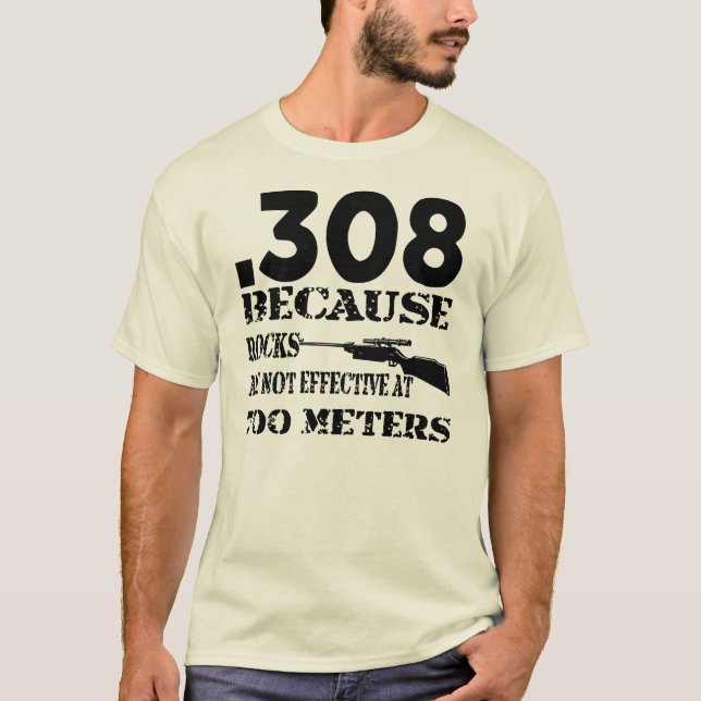 T-shirt .308 Parce Que Les Roches Ne Sont Pas Efficaces À  (Devant)