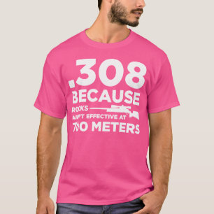 T-shirt 308 Parce Que Les Roches Ne Sont Pas Efficaces À 7