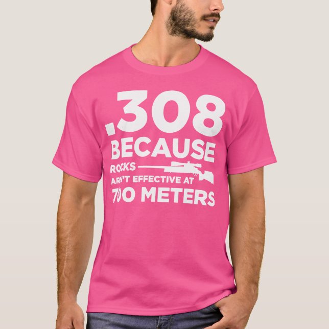 T-shirt 308 Parce Que Les Roches Ne Sont Pas Efficaces À 7 (Devant)