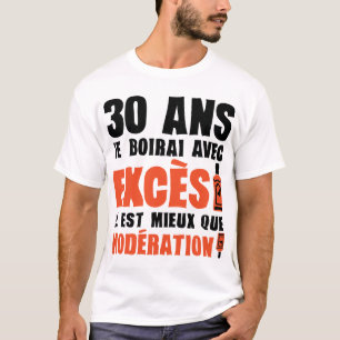 T-shirt 30 ans exces moderation anniversaire alcool