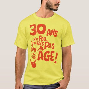 T-shirt 30 ans fais pas mon age anniversaire