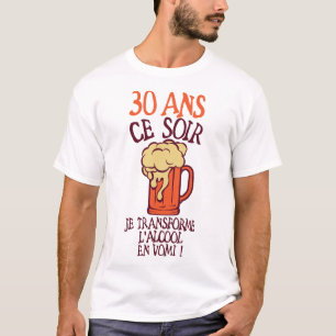 T-shirt 30 ans transforme alcool vomi anniversaire