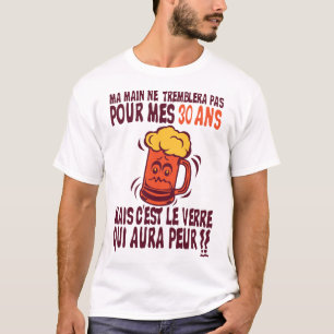 T-shirt 30 ans verre peur anniversaire alcool