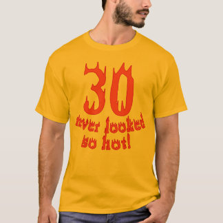 T-shirt 30 non jamais regardé si chaud !