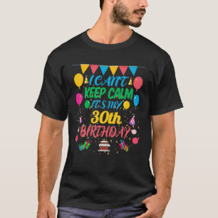 T-shirt 30 Year Old Gift I Can't Keep Calm It's My 30th Bi