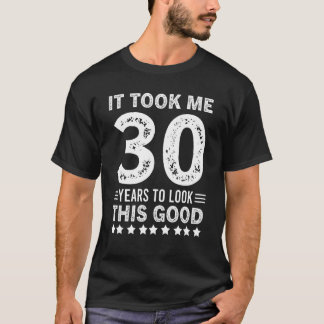 T-shirt 30ème Anniversaire Il M'A Fallu 30 Ans Pour Regard