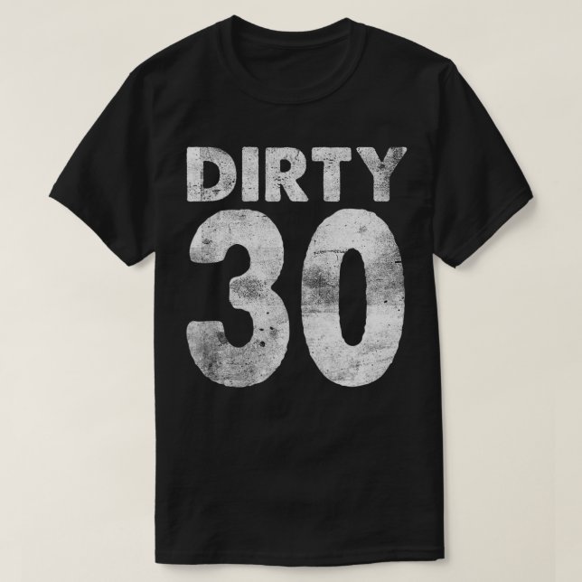 T-shirt 30th Birthday Dirty 30 drôle 30 (Design devant)