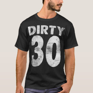 T-shirt 30th Birthday Dirty 30 drôle 30