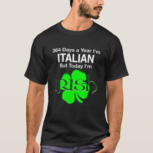 T-shirt 364 Days A Year I m Italian But Today I m Irish   (Devant)