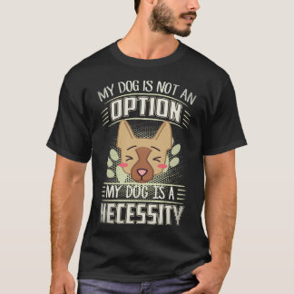 T-shirt 36 Mon chien n'est pas une option Mon chien est un