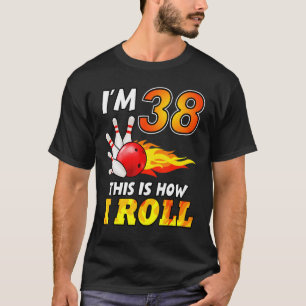 T-shirt 38e Anniversaire Bowling Voici Comment je roule 38