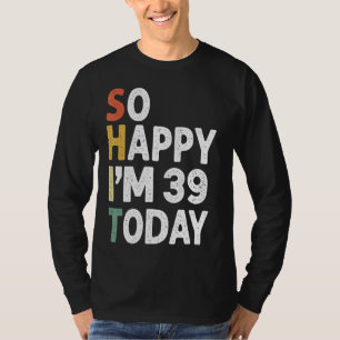 T-shirt 39 Ans Anniversaire Vintage Si Heureux Im 39 Aujou