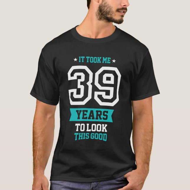 T-shirt 39 Ans Pour Voir Ce Bon (Devant)